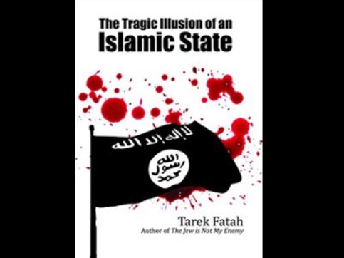 Book Excerpt: The tragic illusion of an Islamic State by Tarek Fatah Book Excerpt: The tragic illusion of an Islamic State by Tarek Fatah