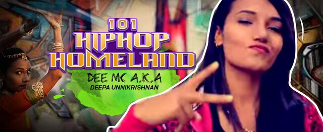 101 Hip Hop Homeland: Dee MC a.k.a Deepa Unnikrishnan lays out what it takes for a female rapper to make it to the top in India 101 Hip Hop Homeland: Dee MC a.k.a Deepa Unnikrishnan lays out what it takes for a female rapper to make it to the top in India