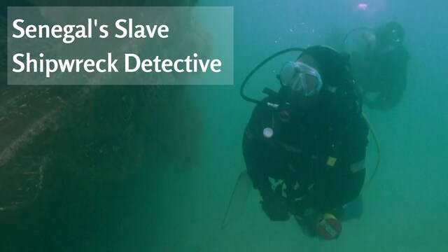 Secrets of the deep: Senegal's slave shipwreck detective Secrets of the deep: Senegal's slave shipwreck detective