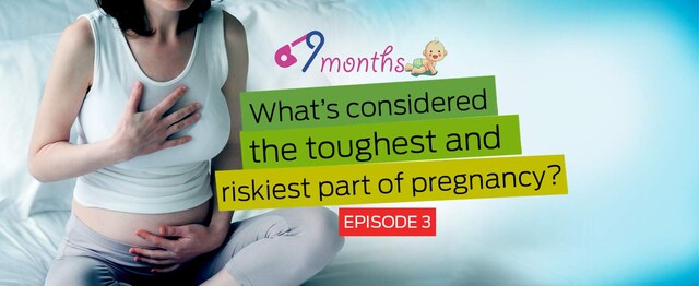 9 Months Episode 3: What’s considered the toughest and riskiest part of pregnancy 9 Months Episode 3: What’s considered the toughest and riskiest part of pregnancy