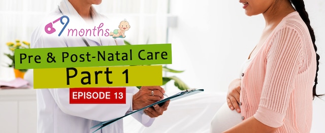 9 Months Episode 13: Here's what the doctor has to say about pre and post-natal care — Part 1 9 Months Episode 13: Here's what the doctor has to say about pre and post-natal care — Part 1