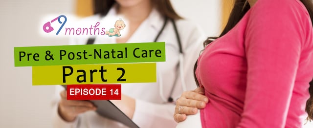 9 Months Episode 14: Here's what the doctor has to say about pre and post-natal care — Part 2 9 Months Episode 14: Here's what the doctor has to say about pre and post-natal care — Part 2