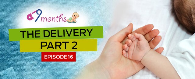 9 Months Episode 16: A Guide to the delivery, by doctors — Part 2 9 Months Episode 16: A Guide to the delivery, by doctors — Part 2