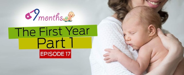 9 Months Episode 17: Know what to do and expect in the first year of having a baby — Part 1 9 Months Episode 17: Know what to do and expect in the first year of having a baby — Part 1