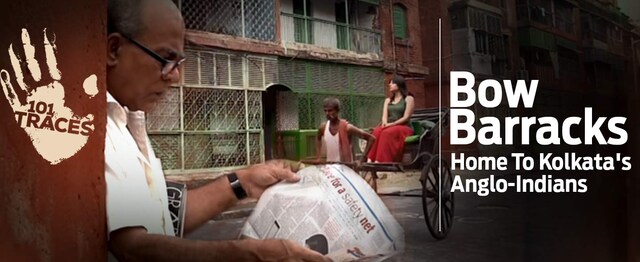 101 Traces: Bow Barracks is home To Kolkata's dwindling Anglo-Indian community 101 Traces: Bow Barracks is home To Kolkata's dwindling Anglo-Indian community