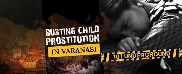 101 Underground | Busting Varanasi's child prostitution racket 101 Underground | Busting Varanasi's child prostitution racket