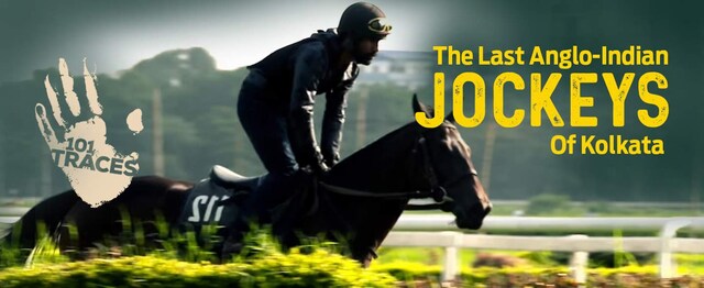 101 Traces: The last Anglo-Indian Jockeys of Kolkata 101 Traces: The last Anglo-Indian Jockeys of Kolkata