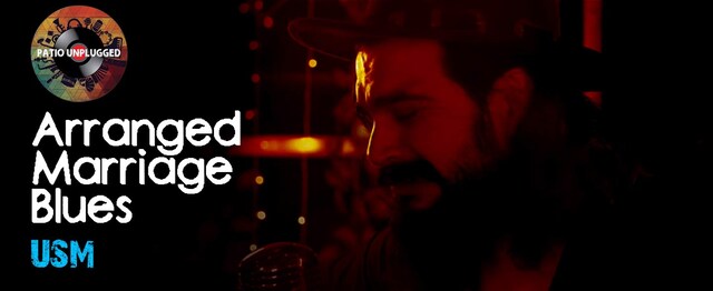 Patio Unplugged: USM – Arranged Marriage Blues Patio Unplugged: USM – Arranged Marriage Blues