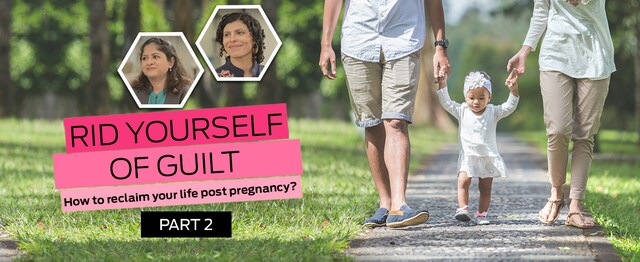 9 Months Episode 5 Part 2 |Rid Yourself Of Guilt: How to reclaim your life post pregnancy? 9 Months Episode 5 Part 2 |Rid Yourself Of Guilt: How to reclaim your life post pregnancy?
