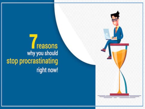 7 reasons why you should stop procrastinating now! 7 reasons why you should stop procrastinating now!