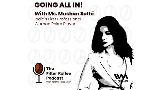 The Filter Koffee Podcast: Muskan Sethi, India's first professional female poker player, discusses milestones in her journey