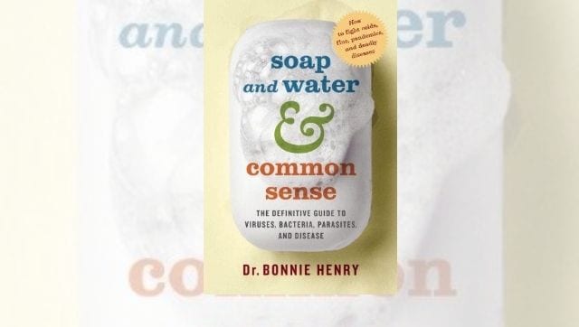 Read an excerpt from Dr Bonnie Henry's 'Soap and Water and Common Sense': Nothing is immune to Microbes Inc
