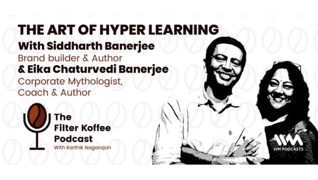 The Filter Koffee Podcast: Siddharth Banerjee and Eika Chaturvedi Banerjee discuss the art of hyper learning