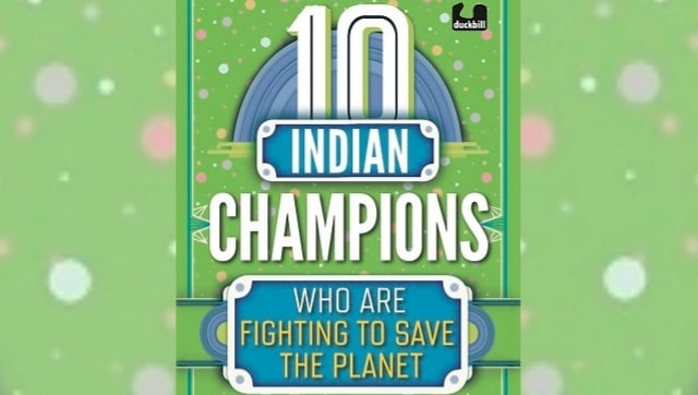 In 10 Indian Champions Who are Fighting to Save the Planet, stories of pragmatism amid climate change In 10 Indian Champions Who are Fighting to Save the Planet, stories of pragmatism amid climate change