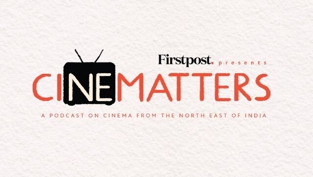 Firstpost presents CiNEmatters, a new podcast on the cinema of North East India and its socio-cultural nuances Firstpost presents CiNEmatters, a new podcast on the cinema of North East India and its socio-cultural nuances