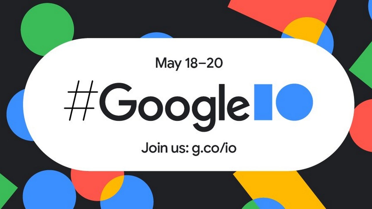 Google I/O will end on 20 May. 
