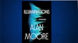 Alan Moore's Illuminations is a truly mind-bending phenomenon