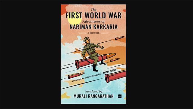 Beyond the Lines | From Navsari to World War: Review of ‘The First World War Adventures of Nariman Karkaria’ Beyond the Lines | From Navsari to World War: Review of ‘The First World War Adventures of Nariman Karkaria’