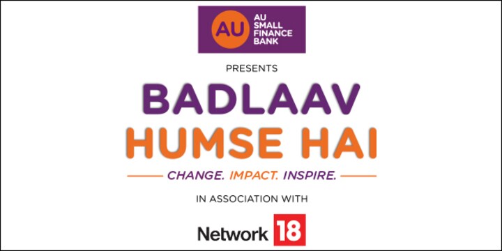 AU Small Finance Bank presents ‘Badlaav Humse Hai-Season 2’ powered by Network 18 AU Small Finance Bank presents ‘Badlaav Humse Hai-Season 2’ powered by Network 18