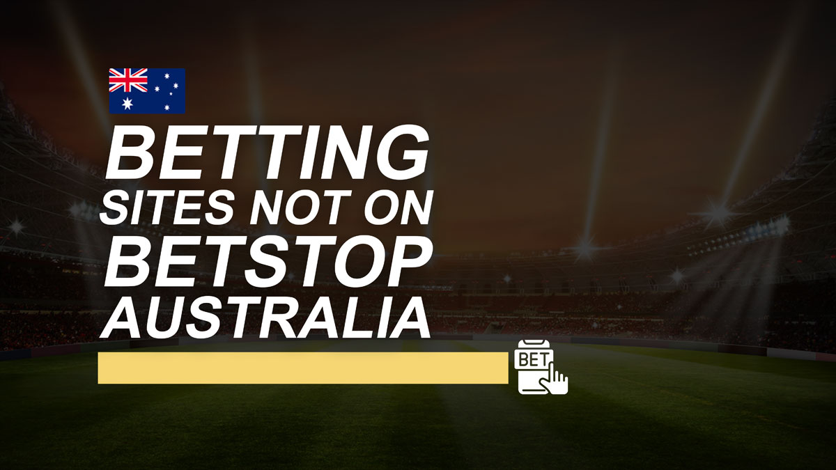 10 Best Betting Sites Not on BetStop Australia 2024: Most Trusted Non-BetStop Bookmakers 10 Best Betting Sites Not on BetStop Australia 2024: Most Trusted Non-BetStop Bookmakers