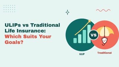 ULIPs vs. Traditional Life Insurance: Which Suits Your Financial Goals Best?