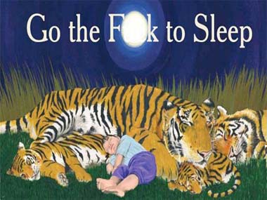 Go the f**k to sleep Go the f**k to sleep