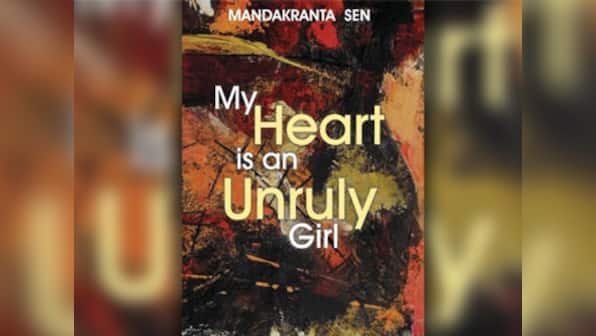 My Heart is an Unruly Girl: Mandakranta Sen's feminist poems are clippings of womanhood