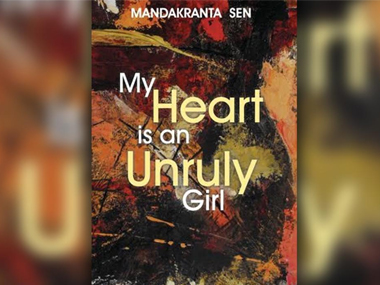 My Heart is an Unruly Girl: Mandakranta Sen's feminist poems are clippings of womanhood My Heart is an Unruly Girl: Mandakranta Sen's feminist poems are clippings of womanhood