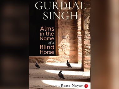 Gurdial Singh's Alms In The Name Of A Blind Horse is most certainly a novel of 'two reads' Gurdial Singh's Alms In The Name Of A Blind Horse is most certainly a novel of 'two reads'