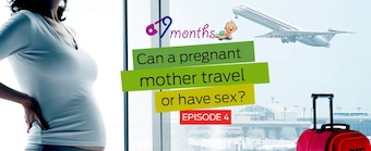 9个月第4集:怀孕的母亲可以旅行或做爱吗?