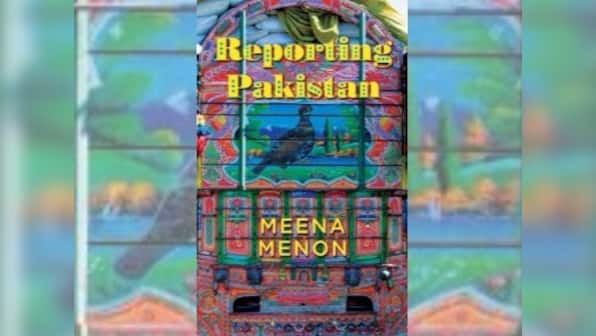Reporting Pakistan: Meena Menon's book busts stereotypes and explores unseen side of India's 'enemy'
