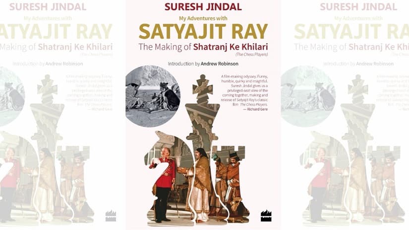 My Adventures with Satyajit Ray: The Making of Shatranj Ke Khilari by Suresh Jindal