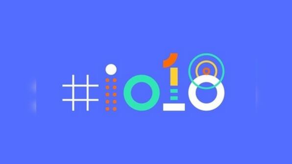 Google I/O 2018 to be held from 8 May to 10 May at Shoreline Amphitheatre in Mountain View