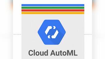 Google launches Cloud AutoML to help businesses capitalise on machine learning expertise to build custom AI models