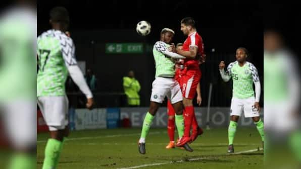 International friendlies: Nigeria served reality check as Serbia's 2-0 defeat punctures FIFA World Cup 2018 hype