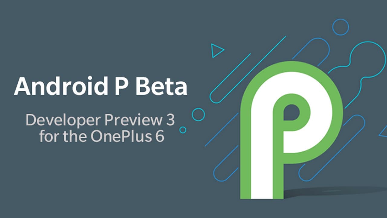 OnePlus 6 gets Android P beta version 3