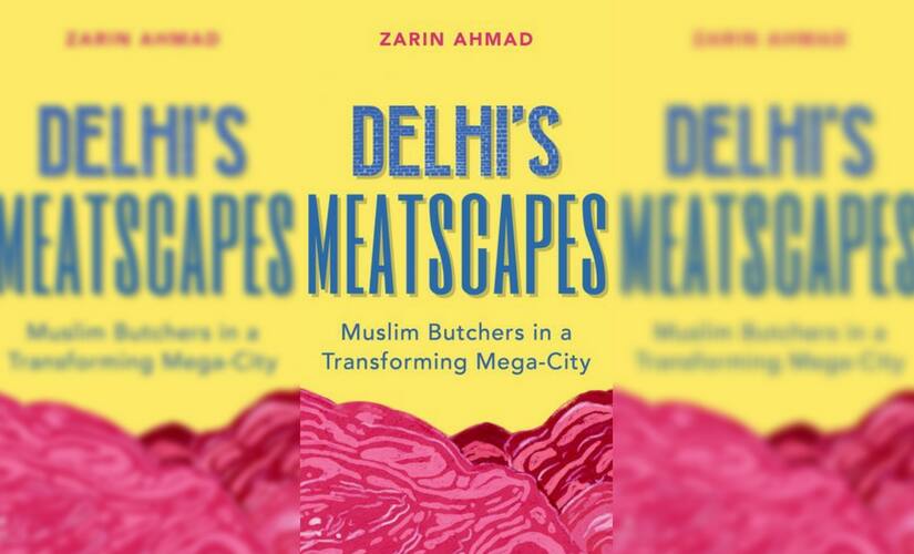 Delhi's Meatscapes: Muslim Butchers in a Transforming Mega City, by Zarin Ahmad