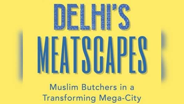 Delhi’s Meatscapes author Zarin Ahmad on meat, myths, popular culture and the Qureshis