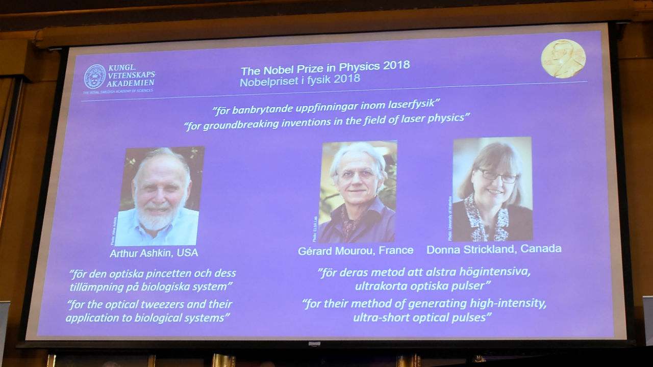 Nobel Prize in Physics conferred to Arthur Ashkin, Gerard Mourou, and Donna Strickland for their work in laser Nobel Prize in Physics conferred to Arthur Ashkin, Gerard Mourou, and Donna Strickland for their work in laser