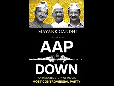 Mayank Gandhi's AAP & Down is an insider's account of the rise and unravelling of Arvind Kejriwal's party Mayank Gandhi's AAP & Down is an insider's account of the rise and unravelling of Arvind Kejriwal's party