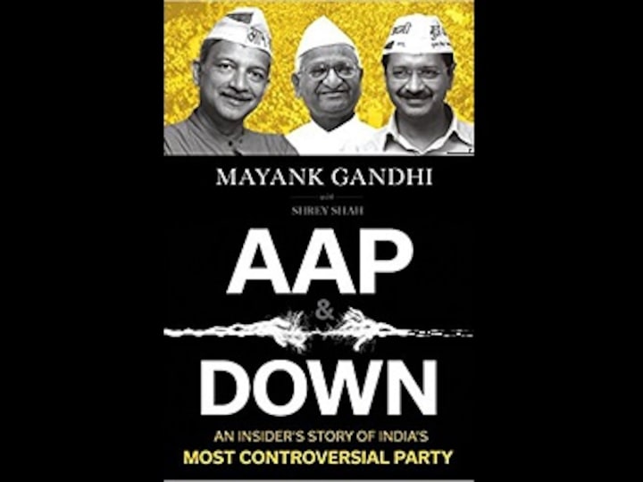 Mayank Gandhi's AAP & Down is an insider's account of the rise and unravelling of Arvind Kejriwal's party