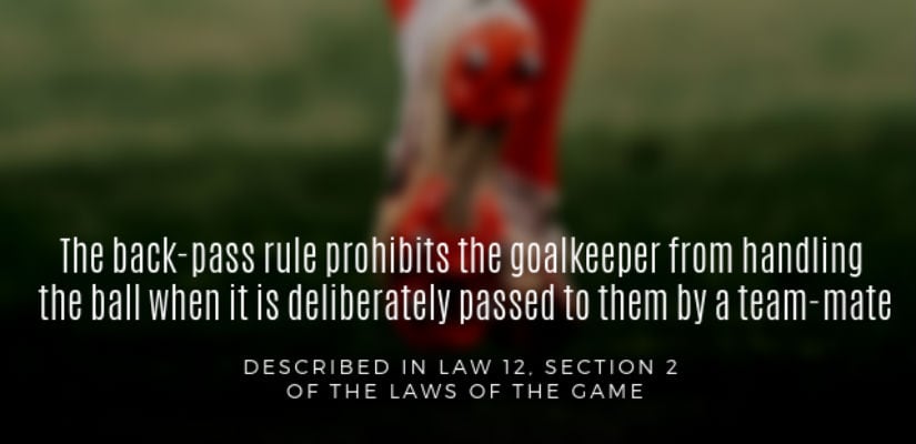 The back-pass rule prohibits the goalkeeper from handling the ball in most cases when it is passed to them by a teammate.