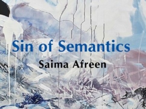 Sin of Semantics, Saima Afreen's debut poetry collection, reflects a poet's earnest engagement with language Sin of Semantics, Saima Afreen's debut poetry collection, reflects a poet's earnest engagement with language