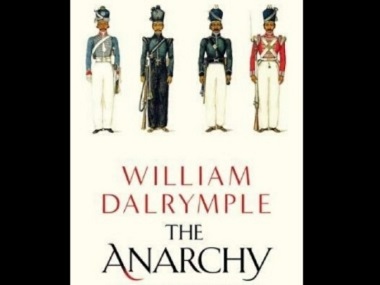 William Dalrymple’s The Anarchy offers a vivid reconstruction of Indian history under East India Company William Dalrymple’s The Anarchy offers a vivid reconstruction of Indian history under East India Company