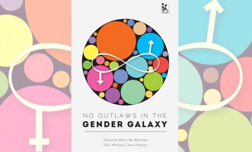 No Outlaws in the Gender Galaxy has been collaboratively written by Chayanika Shah, Raj Merchant, Shals Mahajan and Smriti Nevatia, and published by Zubaan Books in 2015