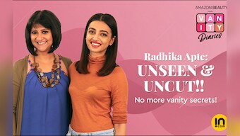 Amazon beauty presents Vanity Diaries. Episode 5 – Radhika Apte - Her Moods, Her Make-up and Her Movies
