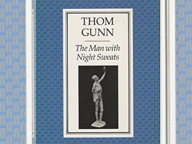 Thom Gunn's The Man with Night Sweats makes space for vulnerability while discussing love, grief — and loss Thom Gunn's The Man with Night Sweats makes space for vulnerability while discussing love, grief — and loss