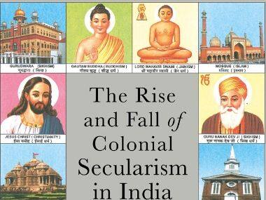 How the 'colonial imposition' of secularism on India prophesied its erosion with the end of British rule