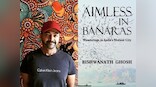 Bishwanath Ghosh's Aimless in Banaras unravels city's grim realities, but through hackneyed clichés