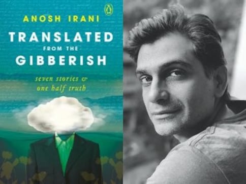 In Translated from the Gibberish, writer Anosh Irani questions the idea of home, experienced through longing In Translated from the Gibberish, writer Anosh Irani questions the idea of home, experienced through longing